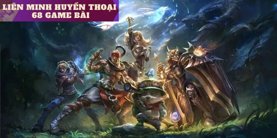 Liên minh huyền thoại 68 game bài