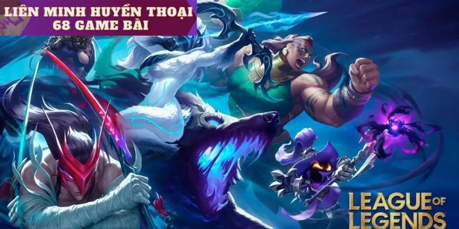 Liên minh huyền thoại 68 game bài